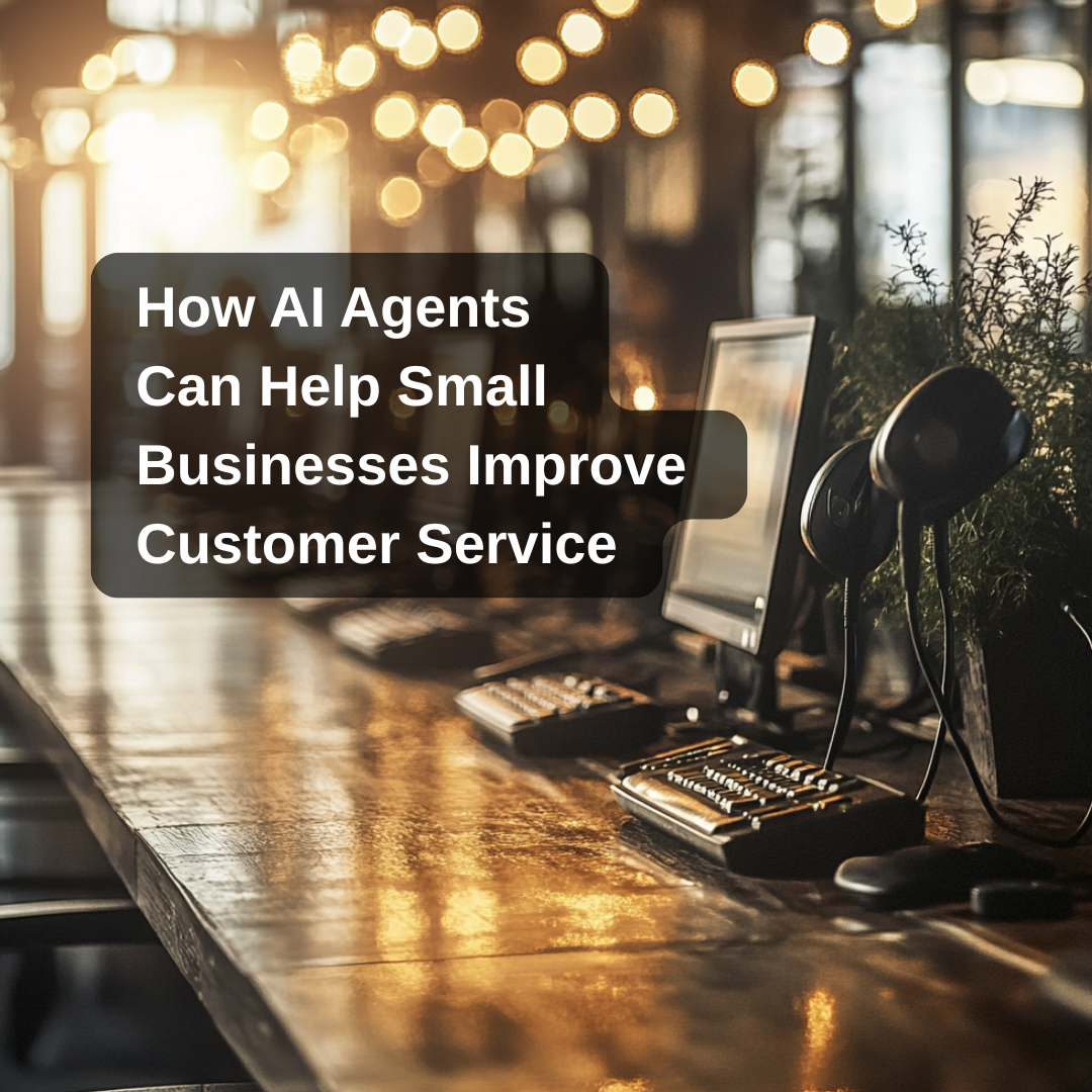 How AI Agents Can Help Small Businesses Improve Customer Service